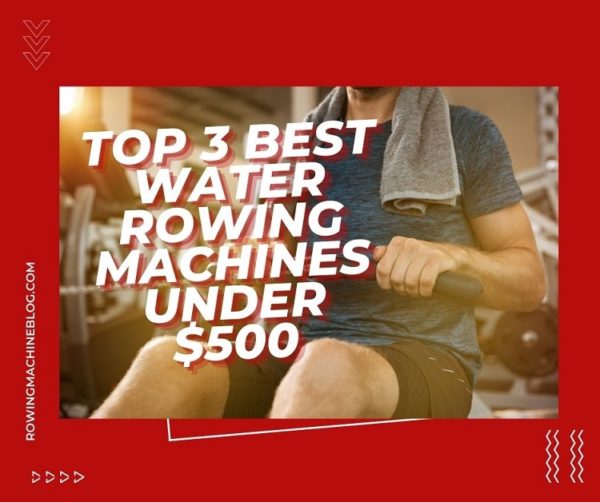 Top 3 Best Water Rowing Machines Review 2024 Quality Rowers Under $500