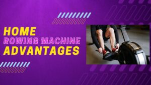Advantages of Home Rowing Machine Equipment For All Ages